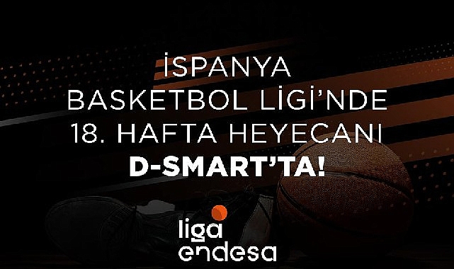 İspanya Basketbol Ligi'nde 18. hafta heyecanı D-Smart'ta!