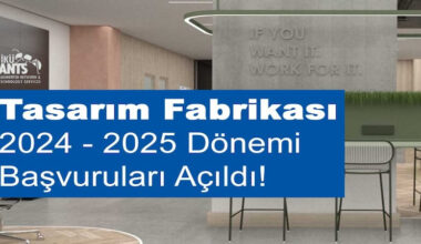 Tasarım Fabrikası 2024 – 2025 Dönemi Başvuruları Açıldı!