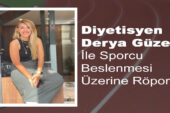 Derya Güzel ile Sporcu Beslenmesi Üzerine Röportaj