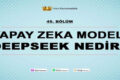 Çin Merkezli Yapay Zeka Modeli DeepSeek Nedir?