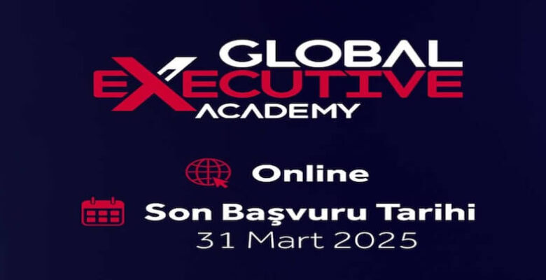 Global Executive Academy’nin 2. Dönem Başvuruları Başladı!